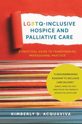 Image for LGBTQ-INCLUSIVE HOSPICE AND PALLIATIVE CARE A PRACTICAL GUIDE TO TRANSFORMING PROFESSIONAL PRACTICE