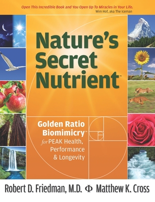 Nature's Secret Nutrient: Golden Ratio Biomimicry for PEAK Health, Performance & Longevity