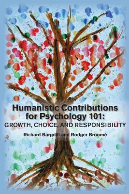 Image for Humanistic Contributions for Psychology 101: Growth, Choice, and Responsibility Humanistic Contributions for Psychology 101: Growth, Choice, and Responsibility