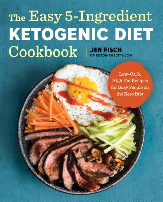 Image for The Easy 5-Ingredient Ketogenic Diet Cookbook: Low-Carb, High-Fat Recipes for Busy People on the Keto Diet