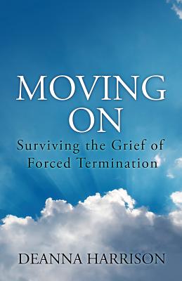 Moving On: Surviving the Grief of Forced Termination
