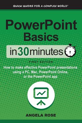 Image for PowerPoint Basics in 30 Minutes<br/>How to Make Effective PowerPoint Presentations Using a PC, Mac, PowerPoint Online, or the PowerPoint App