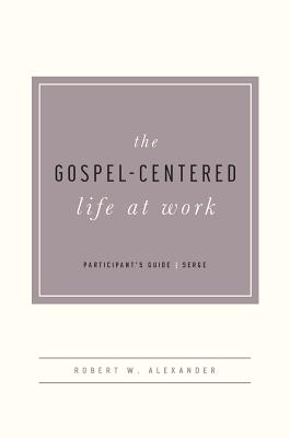 Image for The Gospel-Centered Life at Work Participant's Guide