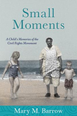 Image for Small Moments: A Child's Memories of the Civil Rights Movement Small Moments: A Child's Memories of the Civil Rights Movement