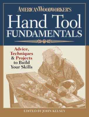 Image for American Woodworker's Hand Tool Fundamentals: Advice, Techniques and Projects for the Hand Tool Woodworker