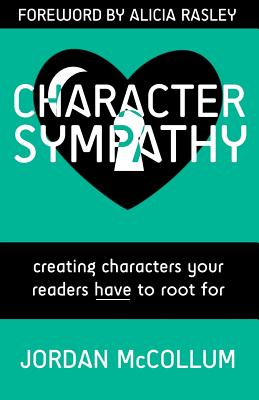 Character Sympathy: creating characters your readers HAVE to root for (Writing Craft) (Volume 2)