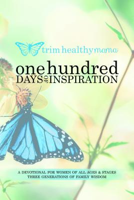 Image for One Hundred Days of Inspiration: Devotional for Women of All Ages & Stages (Trim Healthy Mama) One Hundred Days of Inspiration: Devotional for Women of All Ages & Stages (Trim Healthy Mama)