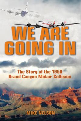 We Are Going In: The Story of the 1956 Grand Canyon Midair Collision