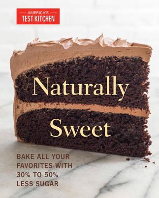 Image for Naturally Sweet: Bake All Your Favorites with 30% to 50% Less Sugar (America's Test Kitchen)