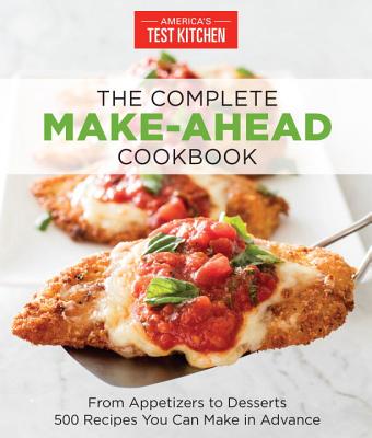 COMPLETE MAKE-AHEAD COOKBOOK, THE FROM APPETIZERS TO DESSERTS - 500 RECIPES YOU CAN MAKE IN ADVANCE