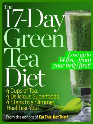 The 17-Day Green Tea Diet: 4 Cups of Tea. 4 Delicious Superfoods. 4 Steps to a Slimmer, Healthier, You!