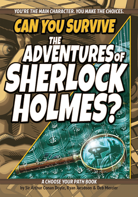 Can You Survive the Adventures of Sherlock Holmes: A Choose Your Path Book (Revised)