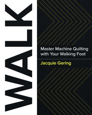 WALK: Master Machine Quilting with your Walking Foot