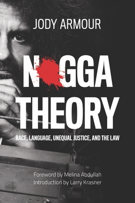 N*gga Theory: Race, Language, Unequal Justice, and the Law