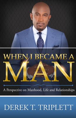 Image for When I Became A Man: A Perspective on Manhood, Life, and Relationship When I Became A Man: A Perspective on Manhood, Life, and Relationship