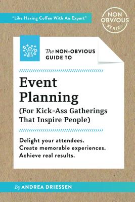 Image for The Non-Obvious Guide to Event Planning (For Kick-Ass Gatherings that Inspire People) (Non-Obvious Guides) The Non-Obvious Guide to Event Planning (For Kick-Ass Gatherings that Inspire People) (Non-Obvious Guides)