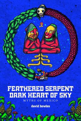 Feathered Serpent, Dark Heart of Sky: Myths of Mexico