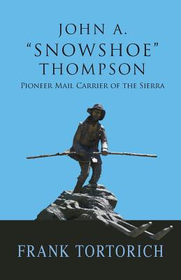 John A. 'Snowshoe' Thompson, Pioneer Mail Carrier of the Sierra