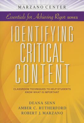 Identifying Critical Content: Classroom Techniques to Help Students Know What is Important (Essentials for Achieving Rigor)