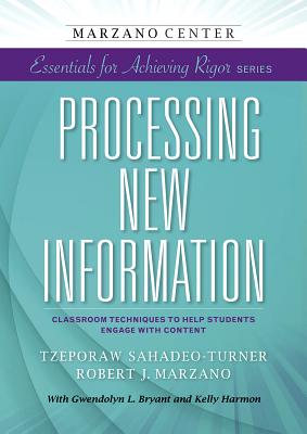 Image for Processing New Information: Classroom Techniques to Help Students Engage With Content (Marzano Center Essentials for Achieving Rigor) Processing New Information: Classroom Techniques to Help Students Engage With Content (Marzano Center Essentials for Achieving Rigor)