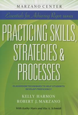 Image for Practicing Skills, Strategies, & Processes: Classroom Techniques to Help Students Develop Proficiency (Essentials for Achieving Rigor) Practicing Skills, Strategies, & Processes: Classroom Techniques to Help Students Develop Proficiency (Essentials for Achieving Rigor)