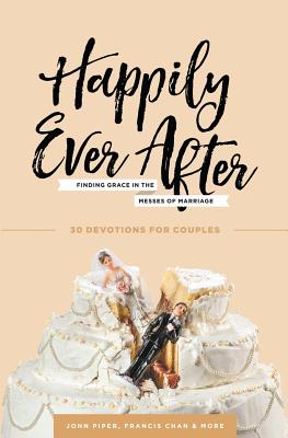 Image for Happily Ever After: Finding Grace in the Messes of Marriage