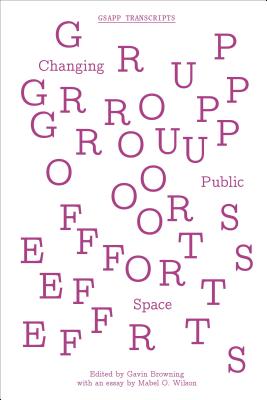 Group Efforts: Changing Public Space (GSAPP Transcripts)