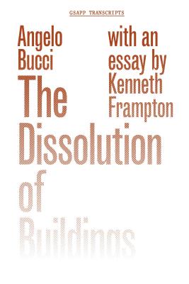 The Dissolution of Buildings (GSAPP Transcripts)