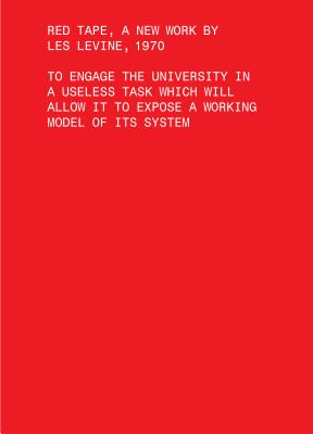 Red Tape, A New Work by Les Levine, 1970: To Engage the University in a Useless Task Which Will Allow It to Expose a Working Model of Its System