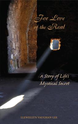 FOR LOVE OF THE REAL A STORY OF LIFE'S MYSTICAL SECRET