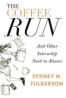 The Coffee Run: And Other Internship Need-to-Knows: And Other Internship Need-to-Knows