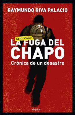 La fuga del Chapo. Crnica de un desastre (Spanish Edition)