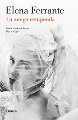 La amiga estupenda (Dos amigas 1) / My Brilliant Friend: Neapolitan Novels, Book One (Spanish Edition) (Dos Amigas / Neapolitan Novels)