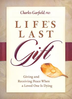 Image for Life's Last Gift: Giving and Receiving Peace When a Loved One Is Dying