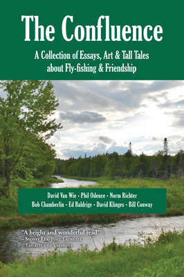 The Confluence: A Collection of Essays, Art & Tall Tales about Fly-Fishing & Friendship