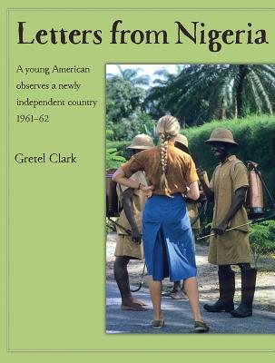 Letters from Nigeria: A young American observes a newly independent country 196162