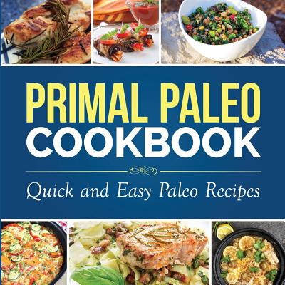 Primal Paleo Cookbook: Quick and Easy Paleo Recipes (Paleo Cooking) Image for Primal Paleo Cookbook: Quick and Easy Paleo Recipes (Paleo Cooking)