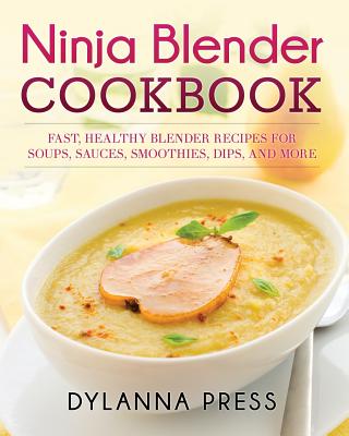 Ninja Blender Cookbook: Fast, Healthy Blender Recipes for Soups, Sauces, Smoothies, Dips, and More Image for Ninja Blender Cookbook: Fast, Healthy Blender Recipes for Soups, Sauces, Smoothies, Dips, and More