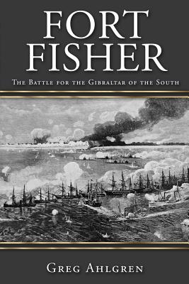 Fort Fisher. The Battle For The Gibraltar Of The South