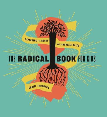 Radical Book for Kids: Exploring the Roots and Shoots of Faith