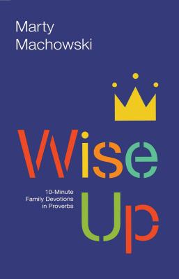Image for Wise Up: Ten-Minute Family Devotions in Proverbs