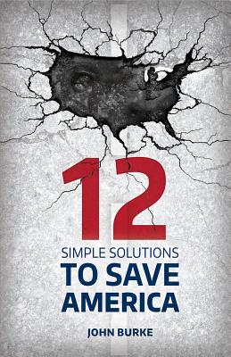 Image for 12 Simple Solutions to Save America 12 Simple Solutions to Save America