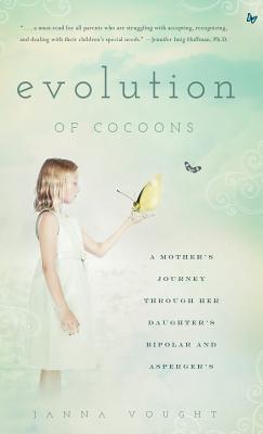 Evolution of Cocoons: A Mother's Journey Through Her Daughter's Bipolar and Asperger's Image for Evolution of Cocoons: A Mother's Journey Through Her Daughter's Bipolar and Asperger's