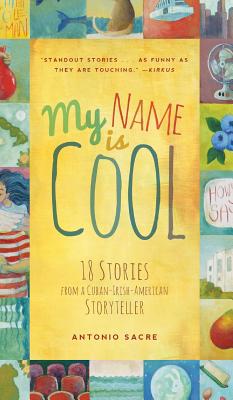 My Name Is Cool: 18 Stories from a Cuban-Irish-American Storyteller Image for My Name Is Cool: 18 Stories from a Cuban-Irish-American Storyteller