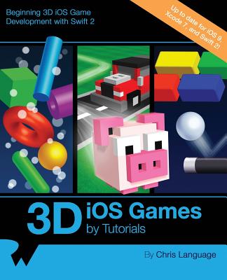 3D IOS GAMES BY TUTORIALS - BEGINNING 3D IOS GAME DEVELOPMENT WITH SWIFT 2