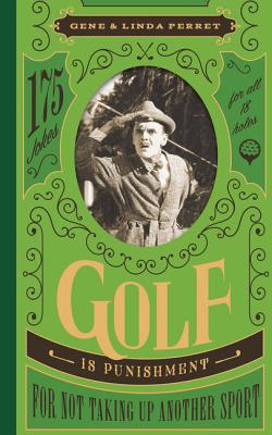 Golf Is Punishment for Not Taking Up Another Sport: 175 Jokes for All 18 Holes (Perret's Joke Book Series)
