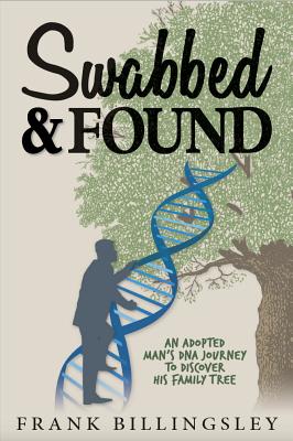 Image for Swabbed & Found An Adopted Man's DNA Journey to Discover His Family Tree Swabbed & Found An Adopted Man's DNA Journey to Discover His Family Tree