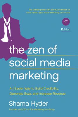 The Zen of Social Media Marketing: An Easier Way to Build Credibility, Generate Buzz, and Increase Revenue