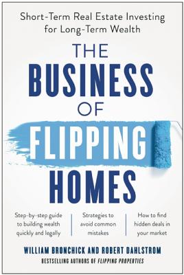Image for The Business of Flipping Homes: Short-Term Real Estate Investing for Long-Term Wealth The Business of Flipping Homes: Short-Term Real Estate Investing for Long-Term Wealth