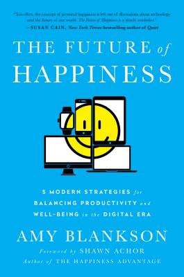 Image for The Future of Happiness: 5 Modern Strategies for Balancing Productivity and Well-Being in the Digital Era The Future of Happiness: 5 Modern Strategies for Balancing Productivity and Well-Being in the Digital Era